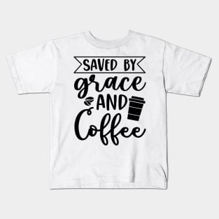 Are You Brewing Coffee For Me - Saved By Grace And Coffee Kids T-Shirt